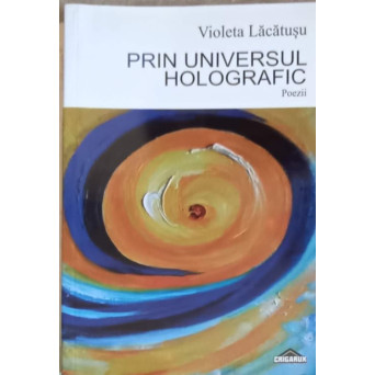 PRIN UNIVERSUL HOLOGRAFIC. POEZII