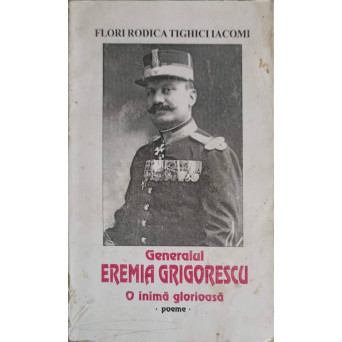 GENERALUL EREMIA GRIGORESCU, O INIMA GLORIOSA. POEME