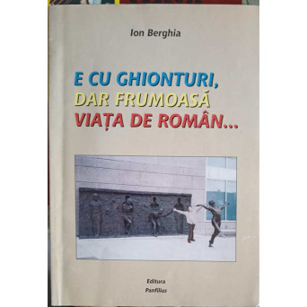 E CU GHIONTURI, DAR FRUMOASA VIATA DE ROMAN...