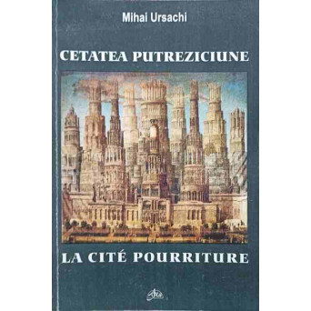 CETATEA PUTREZICIUNE. POEZII, CU DEDICATIA AUTORULUI (EDITIE BILINGVA ROMANA-FRANCEZA)
