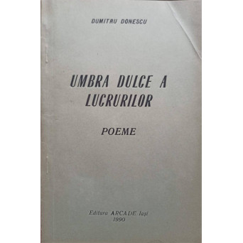 UMBA DULCE A LUCRURILOR. POEME