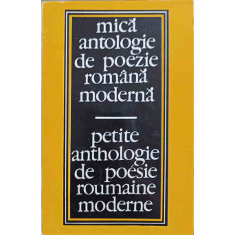 MICA ANTOLOGIE DE POEZIE ROMANA MODERNA. EDITIE BILINGVA ROMANA-FRANCEZA