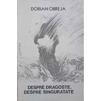 DESPRE DRAGOSTE, DESPRE SINGURATATE DESPRE DRAGOSTE, DESPRE SINGURATATE