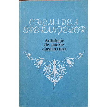 CHEMAREA SPERANTELOR. ANTOLOGIE DE POEZIE CLASICA RUSA
