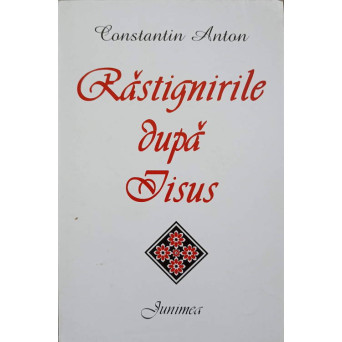 RASTIGNIRILE DUPA IISUS (CU DEDICATIA AUTORULUI)