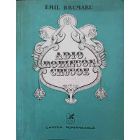 ADIO, ROBINSON CRUSOE. VERSURI (EDITIE UNICAT CU DEDICATIE-POEZIE A AUTORULUI CATRE PICTORUL VAL GHEORGHIU) ADIO, ROBINSON CRUSOE. VERSURI (EDITIE UNICAT CU DEDICATIE-POEZIE A AUTORULUI CATRE PICTORUL VAL GHEORGHIU)
