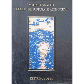 POEMUL DE PURPURA SI ALTE POEME (CU DEDICATIA AUTORULUI CATRE PICTORUL VAL GHEORGHIU)