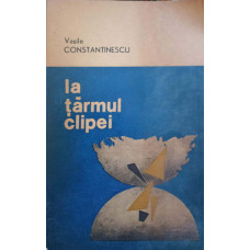 LA TARMUL CLIPEI. POEZII (CU DEDICATIA AUTORULUI CATRE PICTORUL VAL GHEORGHIU)