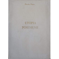 UTOPIA POSESIUNII. TRANSCRIERI DISPERATE (CU DEDICATIA AUTORULUI CATRE PICTORUL VAL GHEORGHIU) UTOPIA POSESIUNII. TRANSCRIERI DISPERATE (CU DEDICATIA AUTORULUI CATRE PICTORUL VAL GHEORGHIU)
