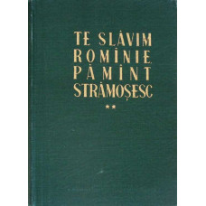 TE SLAVIM ROMANIE, PAMANT STRAMOSESC VOL.2 CULEGERE DE POEZII PATRIOTICE SI OSTASESTI
