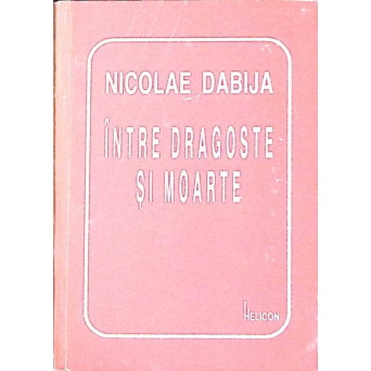 INTRE DRAGOSTE SI MOARTE (CU DEDICATIA AUTORULUI)