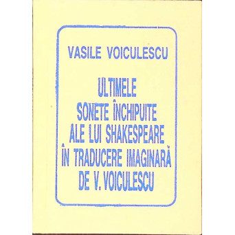 ULTIMELE SONETE INCHIPUITE ALE LUI SHAKESPEARE IN TRADUCERE IMAGINARA