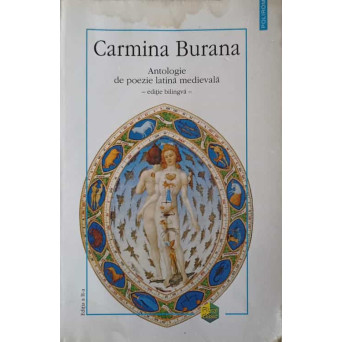 CARMINA BURANA. ANTOLOGIE DE POEZIE LATINA MEDIEVALA. EDITIE BILINGVA FRANCEZA-ROMANA