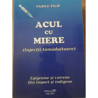 ACUL CU MIERE. EPIGRAME SI CATRENE DIN IMPORT SI INDIGENE (CU DEDICATIE)