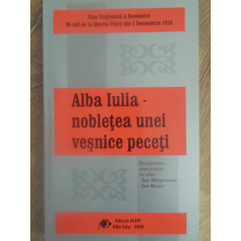 ALBA IULIA - NOBLETEA UNEI VESNICE PECETI (POEZII PATRIOTICE)