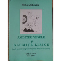 AMINTIRI VESELE SI GLUMITE LIRICE (UNELE APROAPE EPIGRAME INSPIRATE DIN CULISELE OPEREI) AMINTIRI VESELE SI GLUMITE LIRICE (UNELE APROAPE EPIGRAME INSPIRATE DIN CULISELE OPEREI)