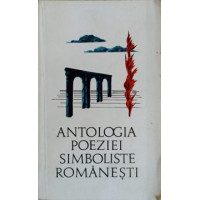 ANTOLOGIA POEZIEI SIMBOLISTE ROMANESTI ANTOLOGIA POEZIEI SIMBOLISTE ROMANESTI