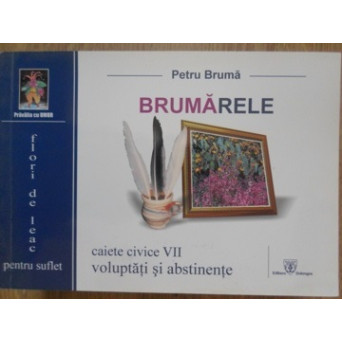 BRUMARELE. CAIETE CIVICE VII. VOLUPTATI SI ABSTINENTE