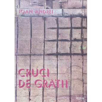 CRUCI DE GRATII. VERSURI DIN INCHISOARE