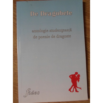 DE DRAGOBETE. ANTOLOGIE STUDENTEASCA DE POEZIE DE DRAGOSTE