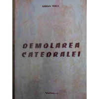 DEMOLAREA CATEDRALEI (CONTINE DEDICATIA AUTORULUI) DEMOLAREA CATEDRALEI (CONTINE DEDICATIA AUTORULUI)