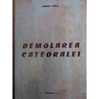 DEMOLAREA CATEDRALEI (CONTINE DEDICATIA AUTORULUI)