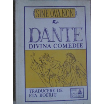 DIVINA COMEDIE. TRADUCERE DE ETA BOERIU (INFERNUL, PURGATORIUL, PARADISUL)