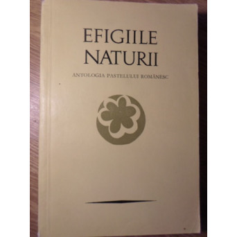 EFIGIILE NATURII: ANTOLOGIA PASTELULUI ROMANESC