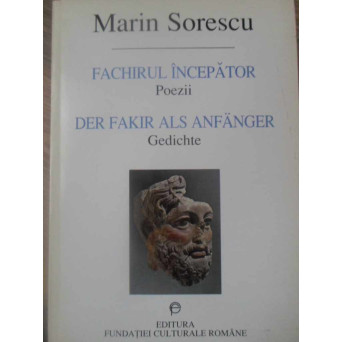 FACHIRUL INCEPATOR. POEZII. EDITIE BILINGVA ROMANA-GERMANA