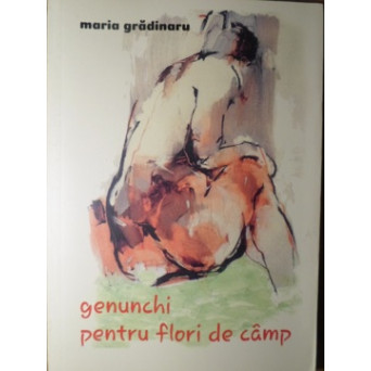 GENUNCHI PENTRU FLORI DE CAMP. POEZII (CU DEDICATIA AUTORULUI)