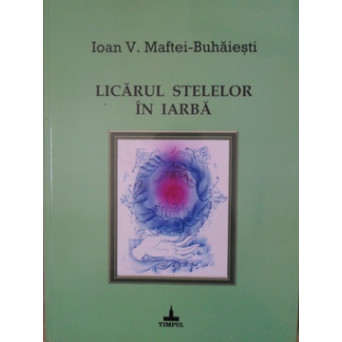 LICARUL STELELOR IN IARBA. PROZO-POEME