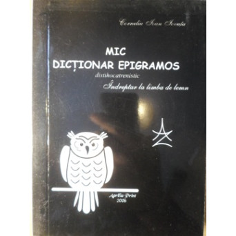 MIC DICTIONAR EPIGRAMOS DISTIHOCATRENISTIC. INDREPTAR LA LIMBA DE LEMN