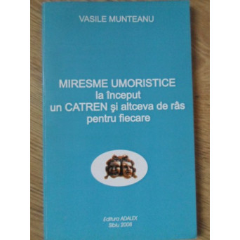 MIRESME UMORISTICE. LA INCEPUT UN CATREN SI ALTCEVA DE RAS PENTRU FIECARE