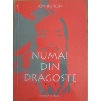 NUMAI DIN DRAGOSTE. POEZII (CU SEMNATURA AUTORULUI)
