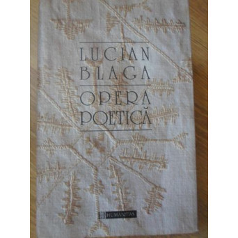 OPERA POETICA. EDITIE COMPLETA A POEZIILOR LUI BLAGA PRILEJUITA DE CENTENARUL NASTERII