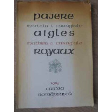 PAJERE / AIGLES ROYAUX EDITIE BILINGVA ROMANA-FRANCEZA (ECHIVALENTE FRANCEZE ROMULUS VULPESCU) CU IL