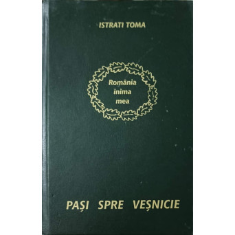 PASI SPRE VESNICIE. ROMANIA INIMA MEA