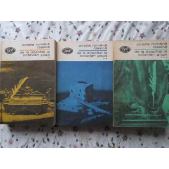 POEZIA ROMANA CLASICA. DE LA DOSOFTEI LA OCTAVIAN GOGA VOL.1-3