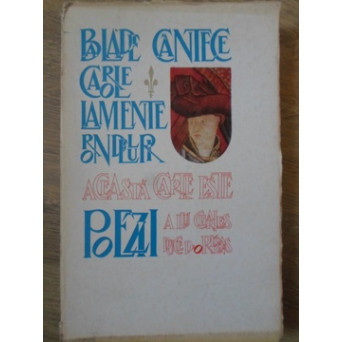 POEZII, BALADE, CANTECE, CAROLE, LAMENTE, RONDELURI (EDITIE BILINGVA ROMANA-FRANCEZA)