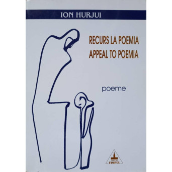 RECURS LA POEMIA. APPEAL TO POEMIA. EDITIE BILINGVA ROMANA-ENGLEZA (CU DEDICATIA AUTORULUI)