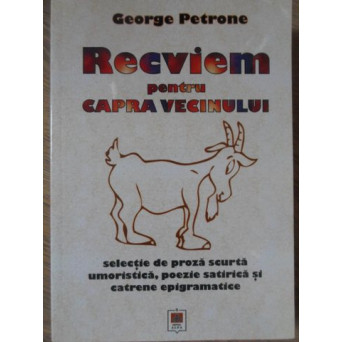 RECVIEM PENTRU CAPRA VECINULUI. SELECTIE DE PROZA SCURTA UMORISTICA, POEZIE SATIRICA, EPIGRAME