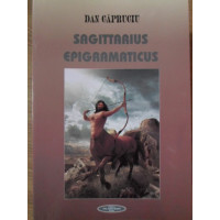 SAGITTARIUS EPIGRAMATICUS. CULEGERE DE APIGRAME ALE AUTORILOR SAGETATORI ROMANI CONTEMPORANI SAGITTARIUS EPIGRAMATICUS. CULEGERE DE APIGRAME ALE AUTORILOR SAGETATORI ROMANI CONTEMPORANI