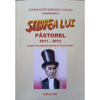 STIRPEA LUI PASTOREL 2011-2013. CULEGERE DE EPIGRAME APARUTE IN ZIARUL DE IASI