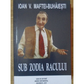 SUB ZODIA RACULUI. POEZII, EPIGRAME, TEATRU, CRITICE, RAVASE, CUVINTE RARE