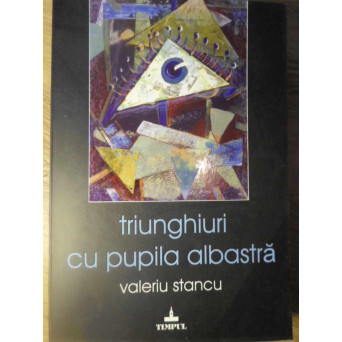 TRIUNGHIURI CU PUPILA ALBASTRA. POEZII (CU DEDICATIE)