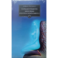 ULTRASENTIMENTE. MIEII PRIMI. FANTANA SOMNAMBULA ULTRASENTIMENTE. MIEII PRIMI. FANTANA SOMNAMBULA