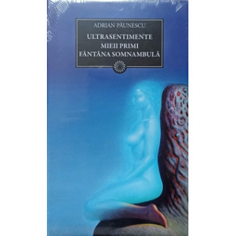 ULTRASENTIMENTE. MIEII PRIMI. FANTANA SOMNAMBULA