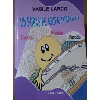 UN POPAS PE ARIPA TIMPULUI. CRONICI, FABULE, PARODII