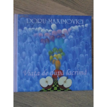 VIATA DE DUPA LACRIMA (POEZII SI PICTURA)