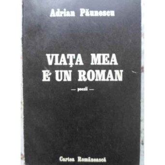 VIATA MEA E UN ROMAN. POEZII